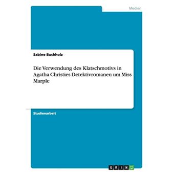 Die Verwendung Des Klatschmotivs in Agatha Christies Detektivromanen Um Miss Marple - Paperback / softback - 2008