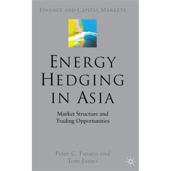 Energy Hedging in Asia - Market Structure and Trading Opportunities - Hardback - 2005 - 1