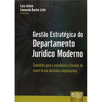 Gestão Estratégica Do Departamento Jurídico Moderno. Caminhos Para A Excelência E Formas De Inseri-Lo Nas Decisões Empresariais - 1