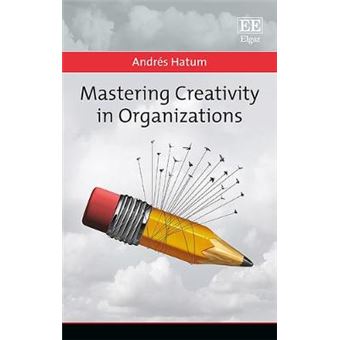 Mastering Creativity In Organizations - 1