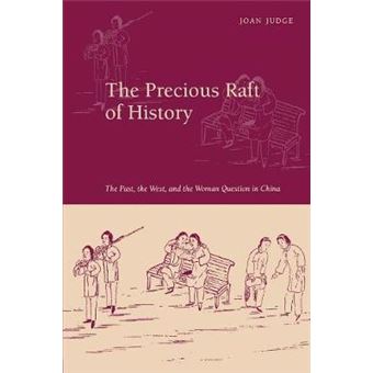 The Precious Raft of History - The Past, the West, and the Woman Question in China - Paperback - 2010 - 1