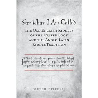 Say What I Am Called: The Old English Riddles of the Exeter Book & the Anglo-Latin Riddle Tradition - 1