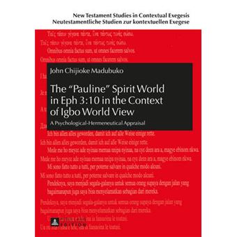 The Pauline Spirit World In Eph 3 10 In The Context Of Igbo World View A Psychologicalhermeneutical Appraisal 9 New Testament Studies In  Studien Zur Kontextuellen Exegese - 1