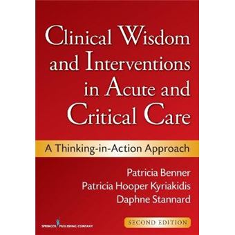 Clinical Wisdom and Interventions in Acute and Critical Care - A Thinking-in-action Approach - Paperback - 2011 - 1