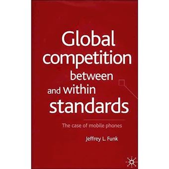 Global Competition Between and within Standards - The Case of Mobile Phones - Hardback - 2001 - 1