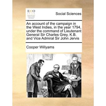 An Account of the Campaign in the West Indies, in the Year 1794, Under the Command of Lieutenant General Sir Charles Grey, K.B. and Vice Admiral Sir John Jervis - Paperback / softback - 2010 - 1