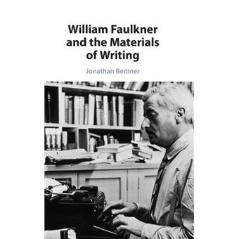 William Faulkner And The Materials Of Writing - 1
