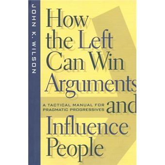 How The Left Can Win Arguments And Influence People - 1