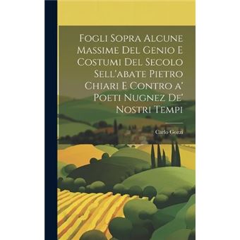 Fogli Sopra Alcune Massime Del Genio E Costumi Del Secolo Sellabate Pietro Chiari E Contro A Poeti Nugnez De Nostri Tempi - 1