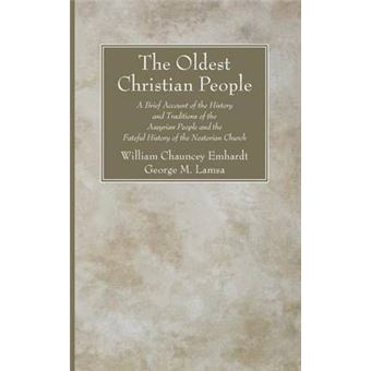The Oldest Christian People - A Brief Account of the History and Traditions of the Assyrian People and the Fateful History of the Nestorian Church - Paperback / softback - 2013 - 1