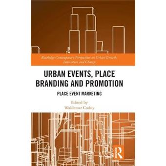 Urban Events, Place Branding And Promotion Place Event Marketing Routledge Contemporary Perspectives On Urban Growth, Innovation And Change - 1