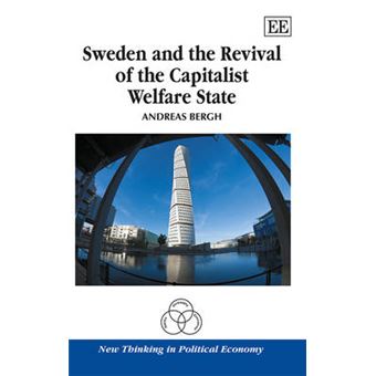 Sweden And The Revival Of The Welfare Capitalist State New Thinking In Political Economy Series - 1