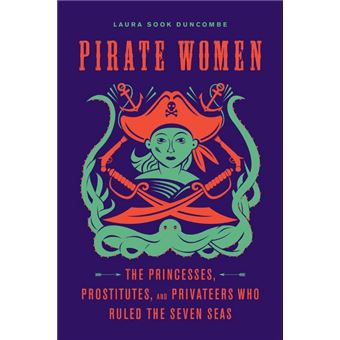 Pirate Women The Princesses, Prostitutes, And Privateers Who Ruled The Seven Seas - 1