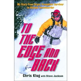 To the Edge and Back - My Story from Organ Transplant Survivor to Olympic Snowboarder - Paperback - 2004 - 1