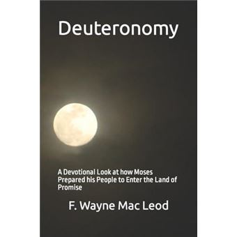 Deuteronomy A Devotional Look At How Moses Prepared His People To Enter The Land Of Promise By F. Wayne Mac Leod Other Book - 1