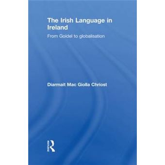 The Irish Language in Ireland - From Goidel to Globalisation - Paperback - 2013 - 1