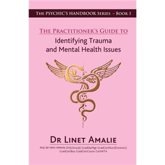 The Practitioners Guide To Identifying Trauma And Mental Health Issues - 1