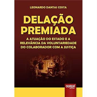 Delação Premiada. A Atuação Do Estado E A Relevância Da Voluntariedade Do Colaborador Com A Justiça - 1