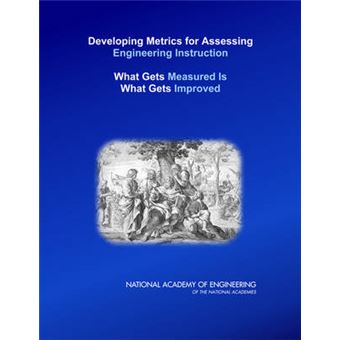 Developing Metrics for Assessing Engineering Instruction - What Gets Measured is What Gets Improved - Paperback - 2009 - 1
