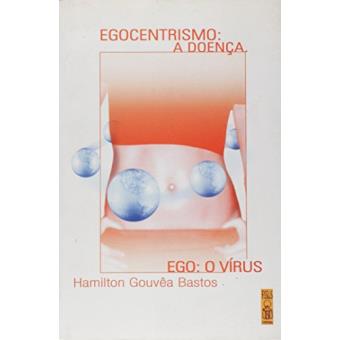 Egocentrismo - A Doença do Ego: o Vírus - 1