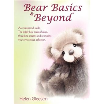 Bear Basics Amp Beyond An Inspirational Guide. The Teddy Bear Making Basics Through To Creating And Promoting Your Own Unique Collection. - 1