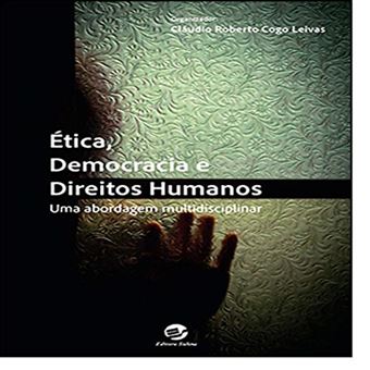 Ética, Democracia e Direitos Humanos. Uma Abordagem Multidisciplinar - 1