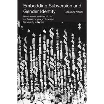 Embedding Subversion And Gender Identity  The Grammar And Use Of Ulti The Secret Language Of The Koti Community In Bengal - 1