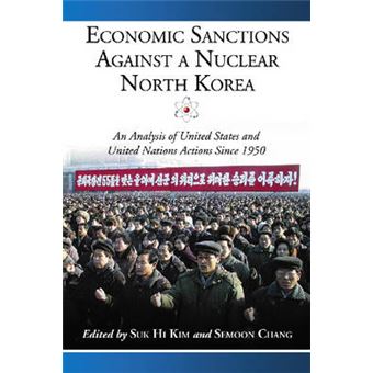 Economic Sanctions Against a Nuclear North Korea - An Analysis of United States and United Nations Actions Since 1950 - Paperback - 2007 - 1