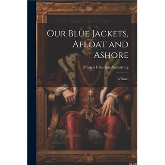 Our Blue Jackets Afloat And Ashore A Novel - 1