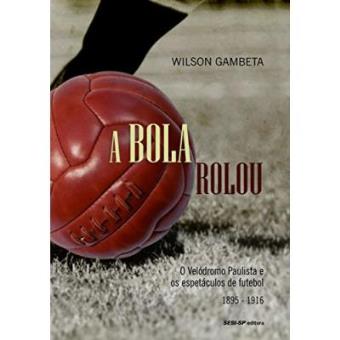 A Bola Rolou - Coleção Memória E Sociedade - 1