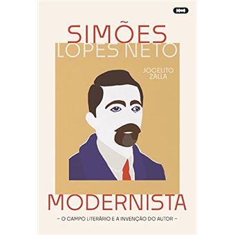 Simões Lopes Neto Modernista O Campo Literário E A Invenção Do Autor - 1
