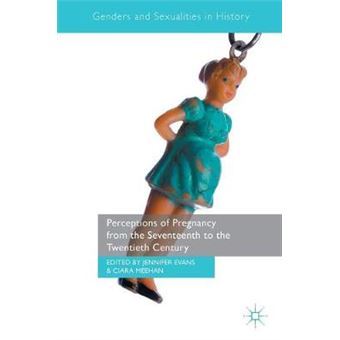 Perceptions Of Pregnancy From The Seventeenth To The Twentieth Century Genders And Sexualities In History - 1