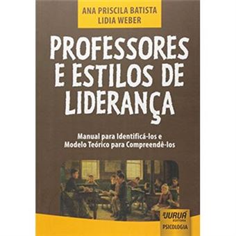 Professores E Estilos De Liderança. Manual Para Identificá-Los E Modelo Teórico Para Compreendê-Los - 1