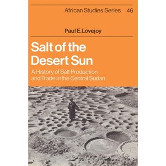 Salt of the Desert Sun - A History of Salt Production and Trade in the Central Sudan - Paperback - 2003 - 1