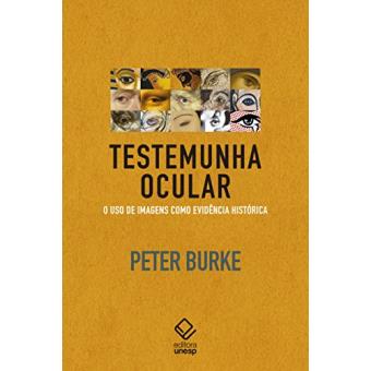 Testemunha Ocular. O Uso de Imagens Como Evidência Histórica - 1