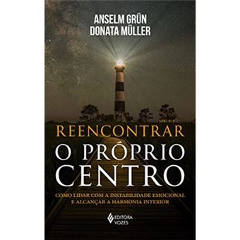 Reencontrar o Próprio Centro. Como Lidar com a Instabilidade Emocional e Alcançar a Harmonia Interior