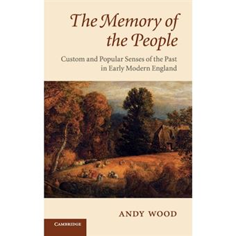 The Memory of the People - Custom and Popular Senses of the Past in Early Modern England - Hardback - 2013 - 1