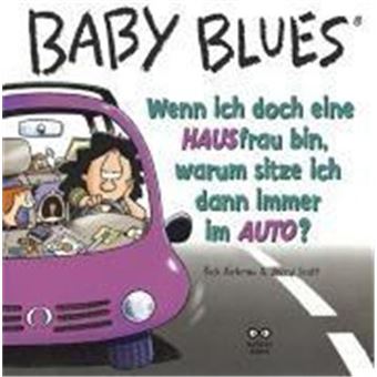 Baby Blues. Wenn Ich Doch Eine Hausfrau Bin, Warum Sitze Ich Dann Immer Im Auto? - 1