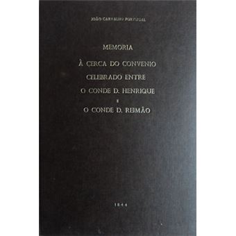 Memoria á cerca do convenio, ou pacto sucessorio, celebrado entre o conde d. henrique, e seu primo, o conde d. reimão, - 1