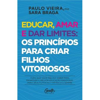 Educar, amar e dar limites: os princípios para criar filhos vitoriosos: Tudo que você precisa saber para promover a melhor educação emocional para seus filhos na 1ª infância e sempre. - 1