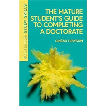 The Mature Students Guide To Completing A Doctorate - 1