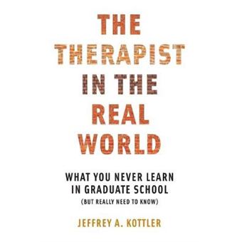 The Therapist in the Real World : What You Never Learn in Graduate School (But Really Need to Know) - 1