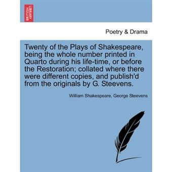 " Twenty of the Plays of Shakespeare, Being the Whole Number Printed in Quarto During His Life-Time, or Before the Restoration; Collated Where There Were Different Copies, and Publish'd from the Originals by G. Steevens. - Paperback / softback - 2011" - 1