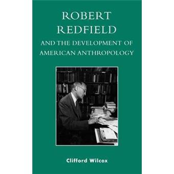 Robert Redfield and the Development of American Anthropology - 1