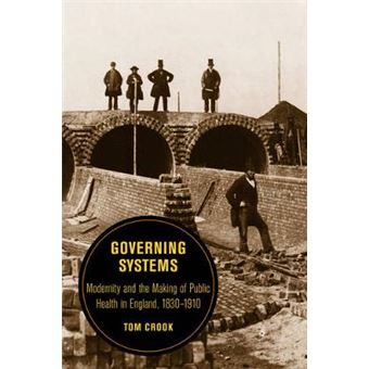 Governing Systems Modernity And The Making Of Public Health In England, 18301910 11 Berkeley Series In British Studies - 1