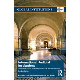 International Judicial Institutions: The Architecture Of International Justice At Home And Abroad (Global Institutions) - [Version Originale] - 1