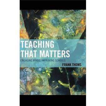 Teaching that Matters : Engaging Minds, Improving Schools - 1