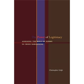 The Power of Legitimacy - Assessing the Role of Norms in Crisis Bargaining - Paperback - 2009 - 1