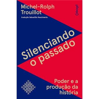 Silenciando O Passado Poder E A Produção Da História - 1