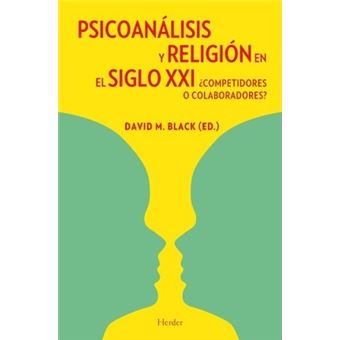 Psicoanálisis y religión en el siglo XXI : ¿competidores o colaboradores? - 1